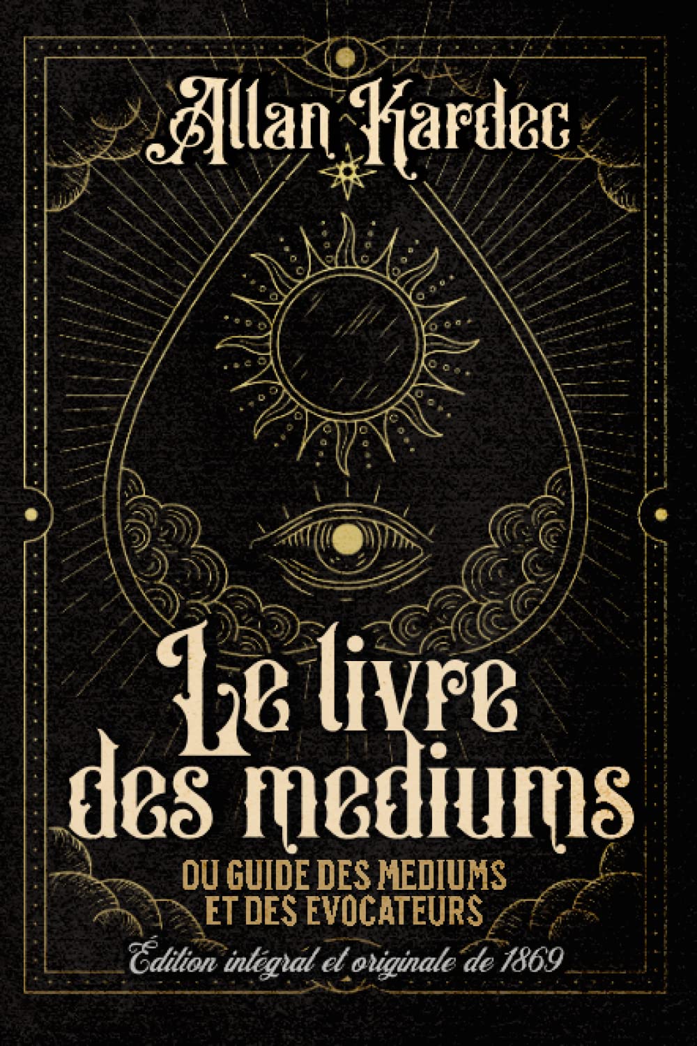 Le livre des mediums ou guide des mediums et des evocateurs Édition intégral et originale de 1869 Religion & Esotericism
