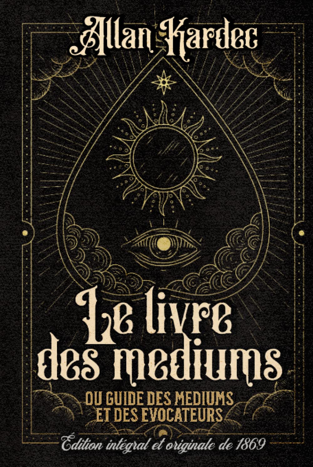 Le livre des mediums ou guide des mediums et des evocateurs Édition intégral et originale de 1869 book