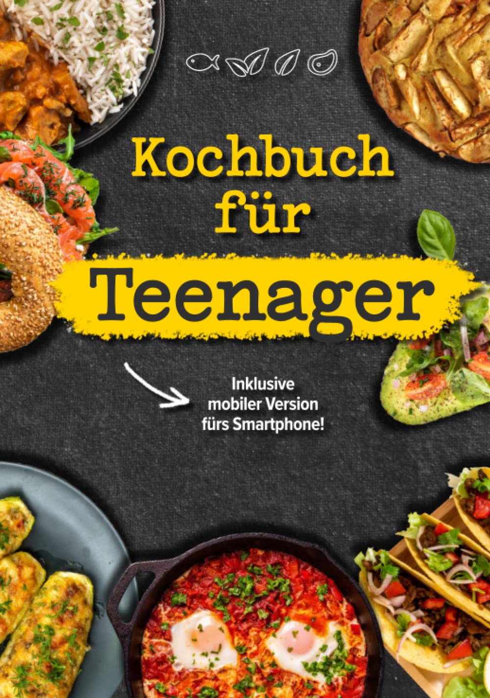 Kochbuch für Teenager: Das coolste Kochbuch für Teenies und Anfänger, inklusive mobiler Ausgabe für das Smartphone! Cooking & Enjoying