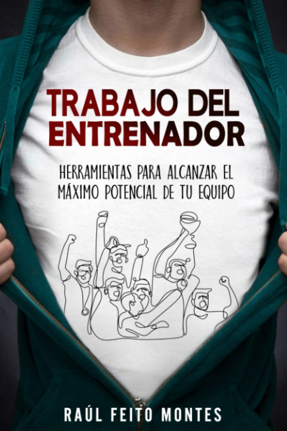 Trabajo del Entrenador: Herramientas para alcanzar el maximo potencial de tu equipo book