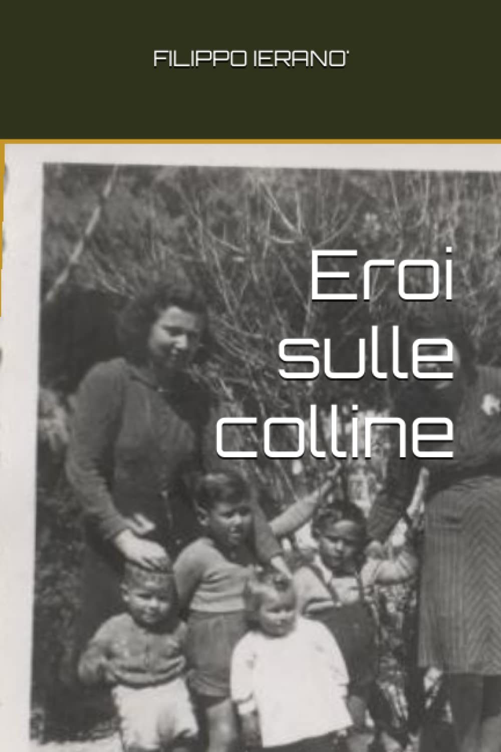 Eroi sulle colline: La Resistenza civile di un'intera comunità , durante l'occupazione tedesca, per salvare la vita a 4 ragazzi ebrei. Historical Fiction