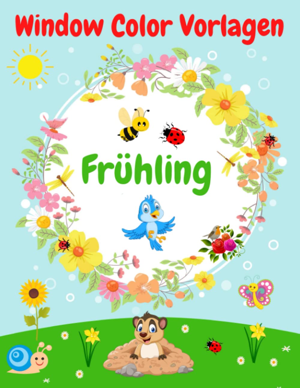 Window Color Vorlagen Frühling: 90 gestaltete und Abwechslungsreiche Frühlingsmotive für Mädchen und Jungen | Fensterbilder Wiederverwendbar | ... und Erwachsene ( Window Color Vorlagen ) book