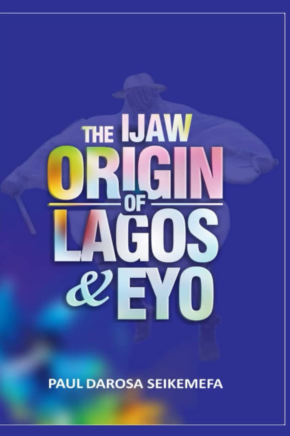 THE IJAW ORIGIN OF LAGOS & EYO book