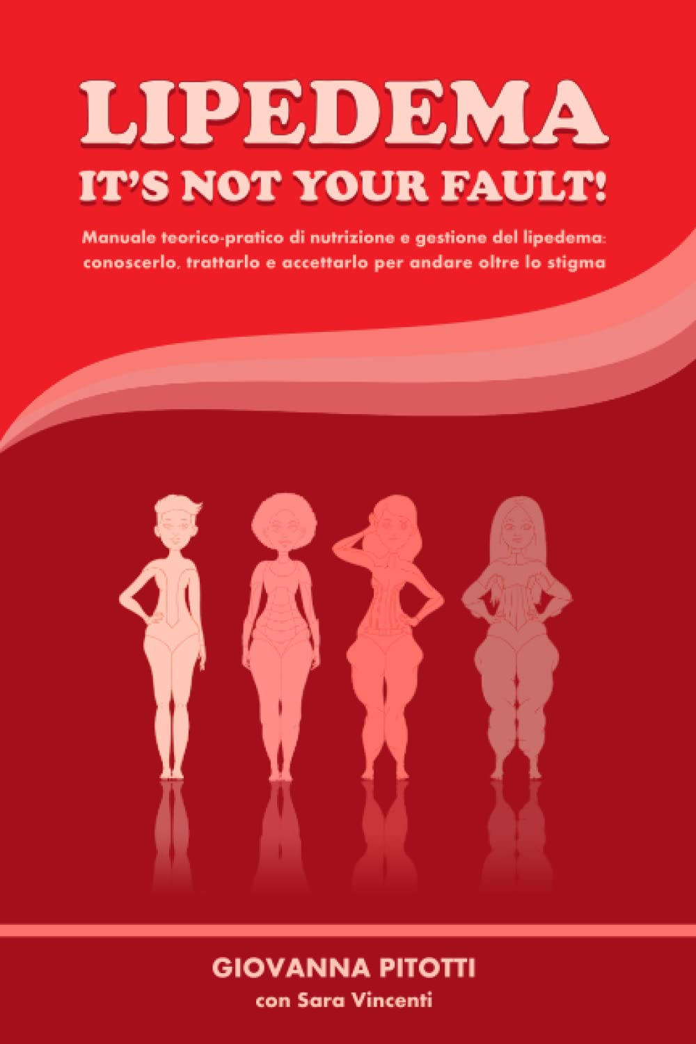 LIPEDEMA IT'S NOT YOUR FAULT!: Manuale teorico-pratico di nutrizione e gestione del lipedema: conoscerlo, trattarlo e accettarlo per andare oltre lo stigma Medicine