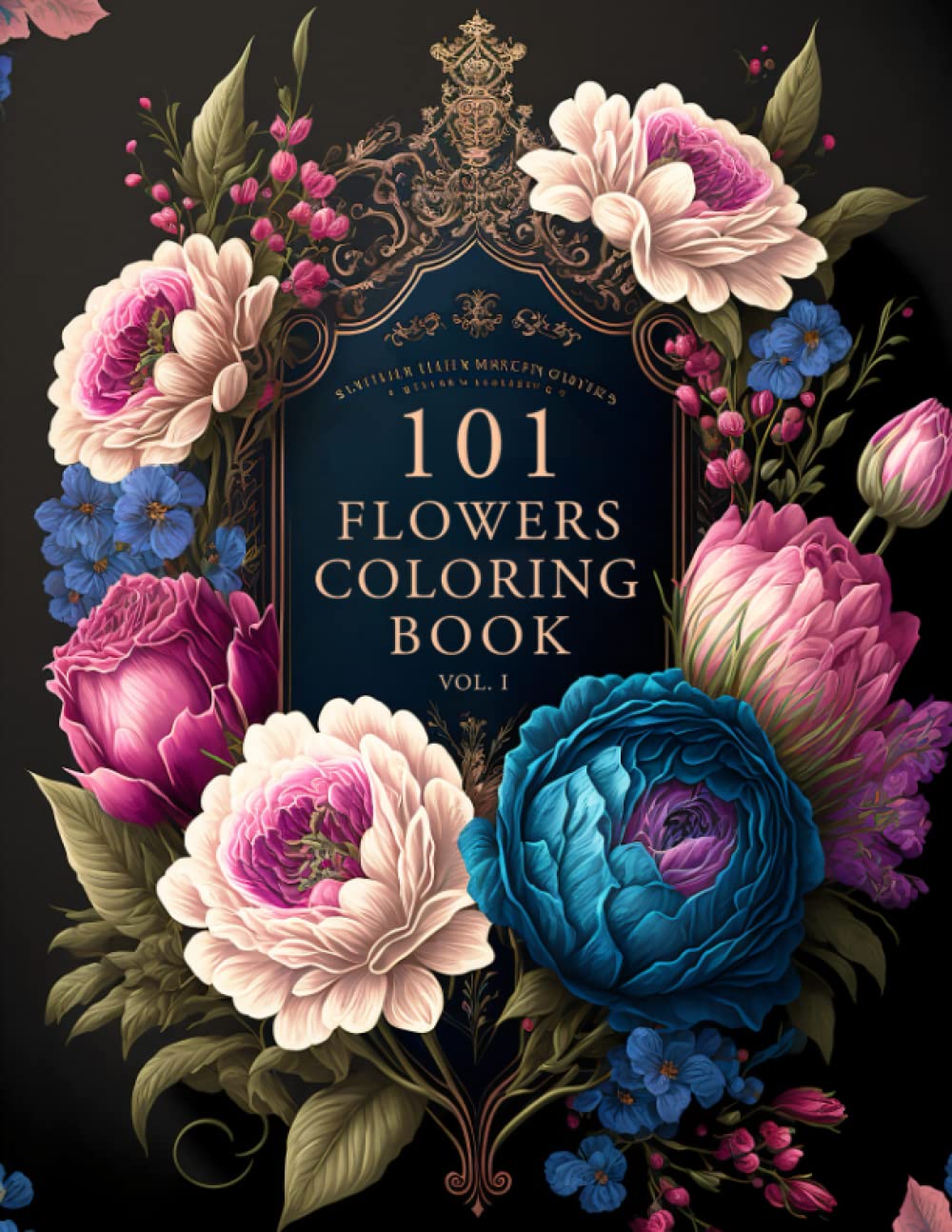 101 Flowers: A Beautiful & Relaxing Adult Coloring Book of Floral Designs.: Great Gift for Nature Lovers, Moms, Women, and Seniors. ● Stress & Anxiety Relief Garden & Plants
