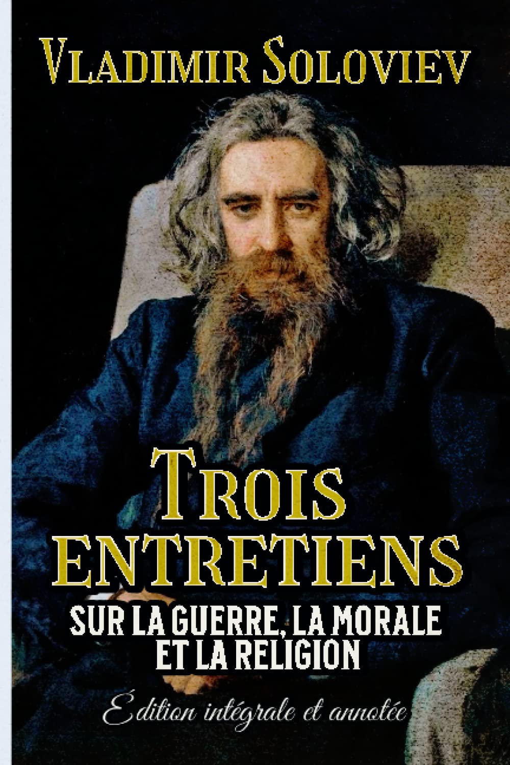 Trois entretiens Sur la guerre, la morale et la religion Édition intégrale et annotée Philosophy