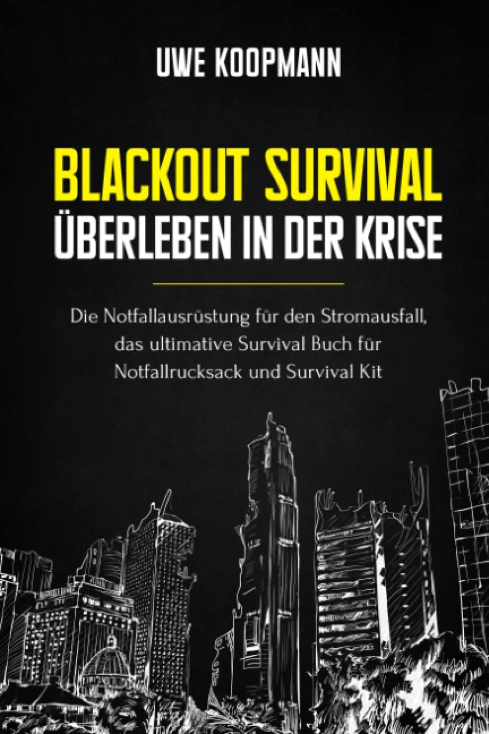 Blackout Survival - Überleben in der Krise: Die Notfallausrüstung für den Stromausfall, das ultimative Survival Buch für Notfallrucksack und Survival Kit Self-help
