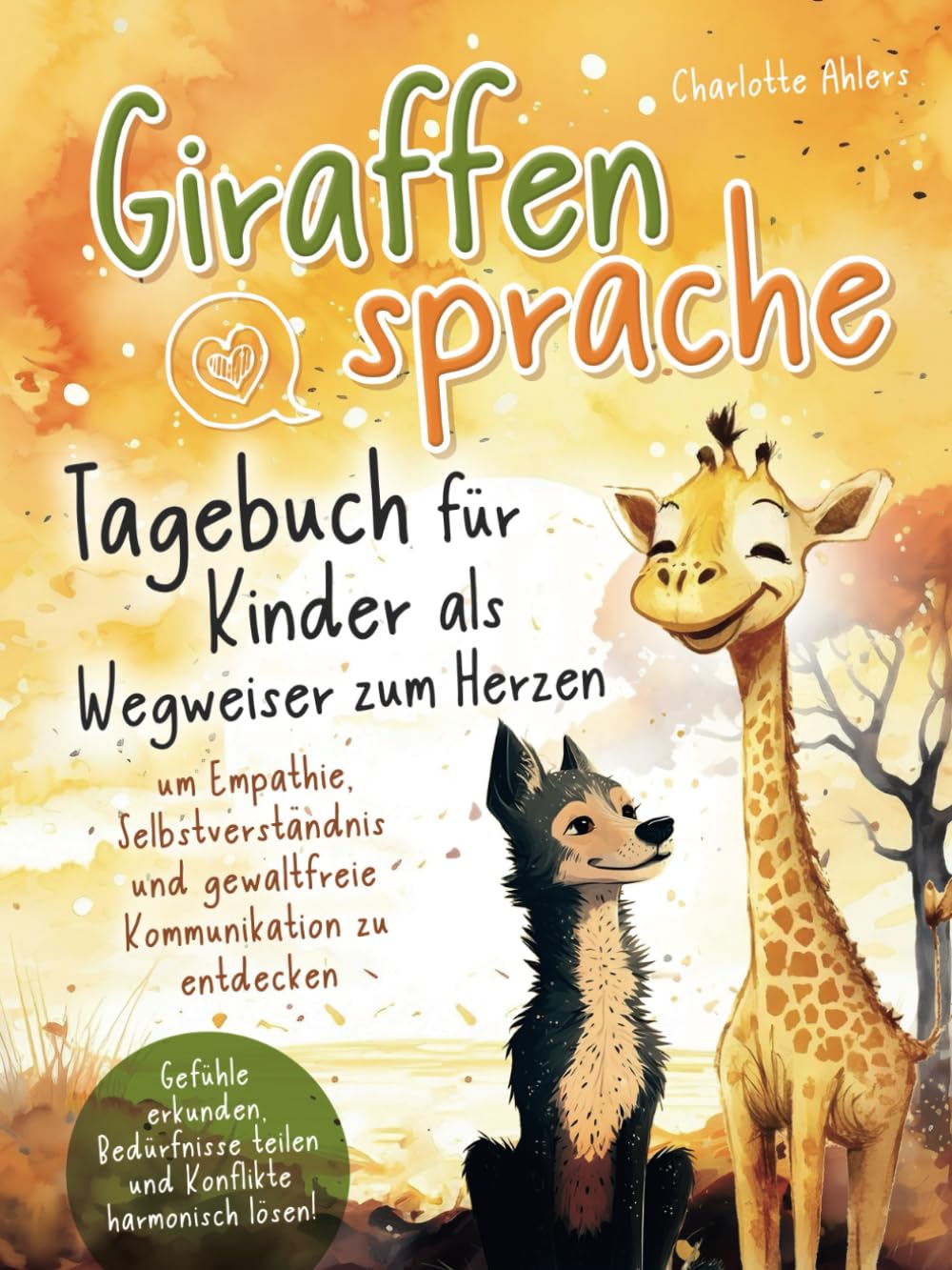 Giraffensprache - Tagebuch für Kinder als Wegweiser zum Herzen um Empathie, Selbstverständnis und gewaltfreie Kommunikation zu entdecken: Gefühle ... teilen und Konflikte harmonisch lösen! Non-fiction