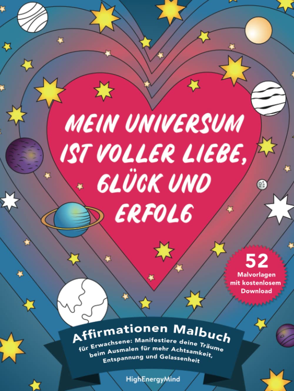 Mein Universum ist voller Liebe, Glück und Erfolg: Affirmationen Malbuch für Erwachsene: Manifestiere deine Träume beim Ausmalen für mehr Achtsamkeit, Entspannung und Gelassenheit Lifestyle