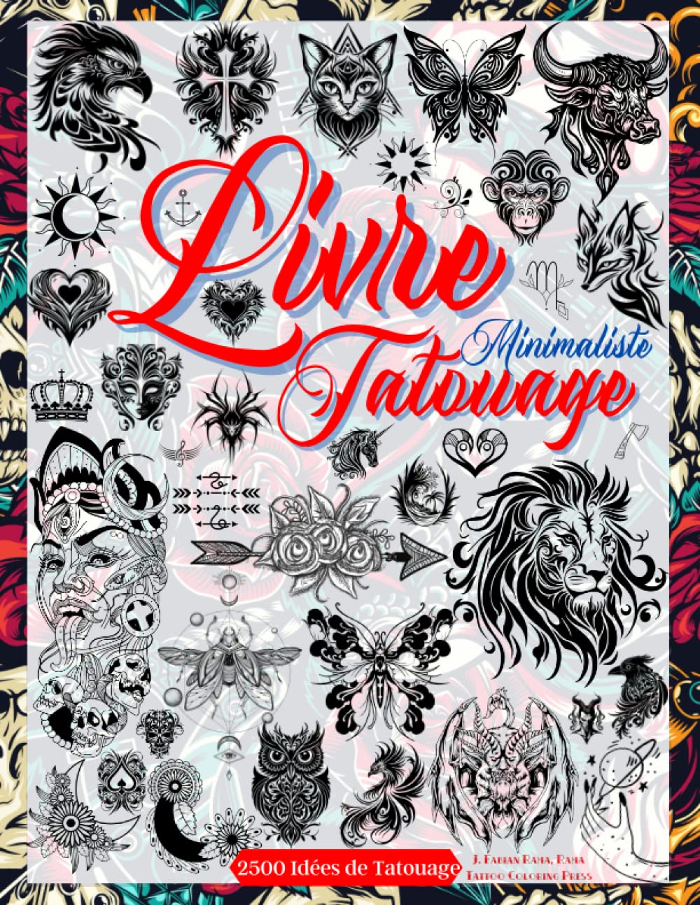 Livre Tatouage: Conceptions de Tatouage Flash Minimalistes. Plus de 2500 Idées Pour de Vrais Tatoueurs, Professionnels et Amateurs. Tatouages Avec des ... des Animaux (Dessins de Tatouage, Band 3) Photography