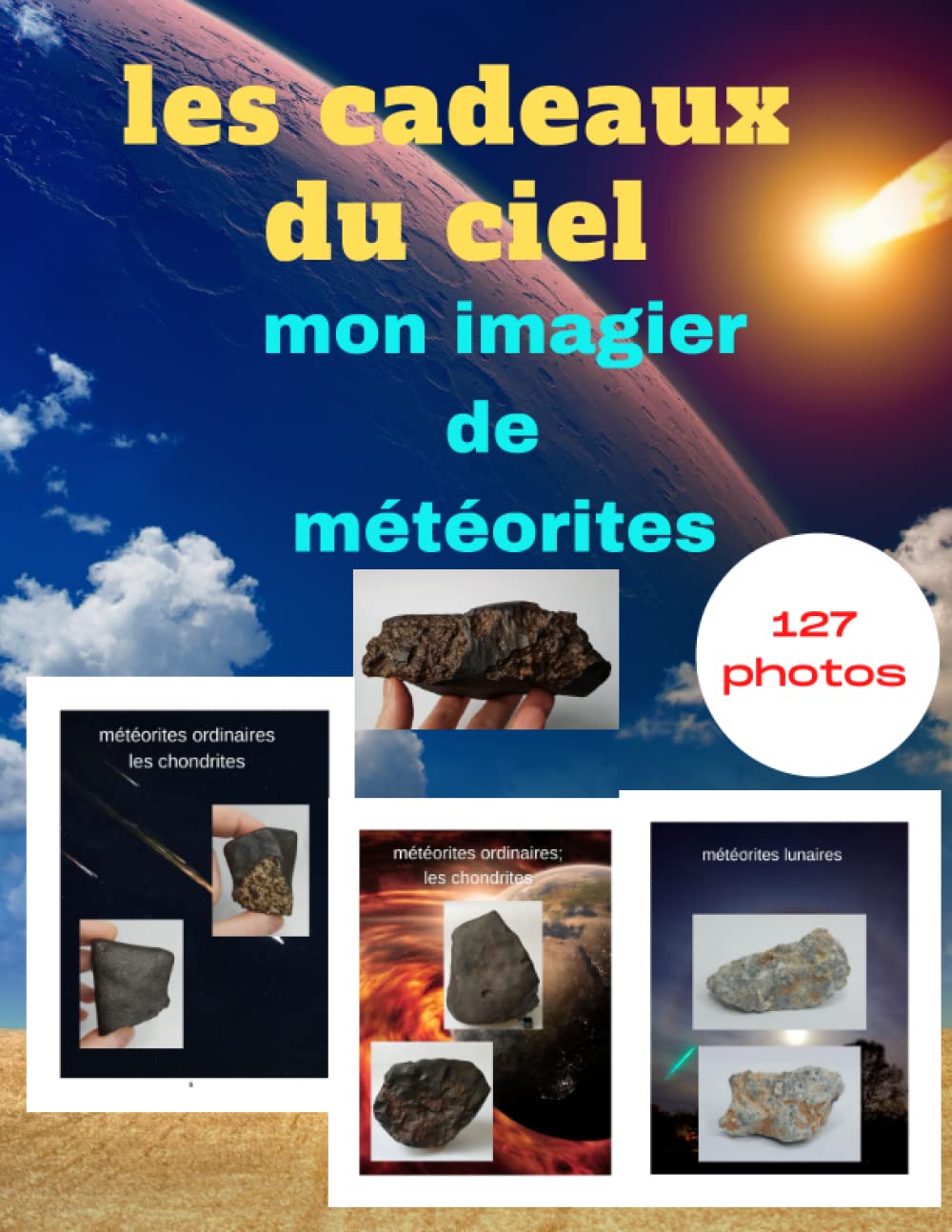 Les cadeaux du ciel ; mon imagier de météorites: 127 photos de différents types de météorites. book