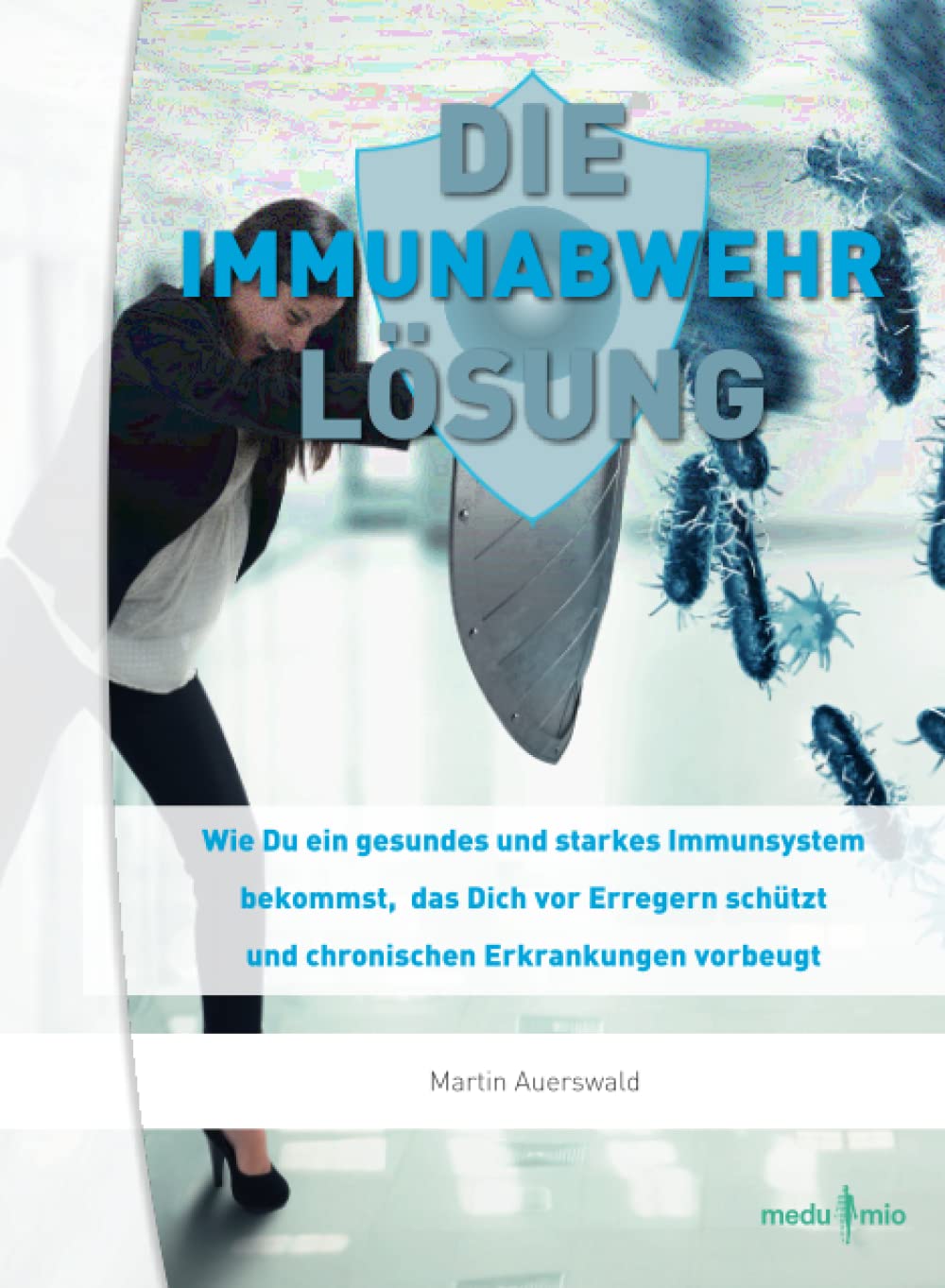 DIE IMMUNABWEHR LÖSUNG: Wie Du ein gesundes und starkes Immunsystem bekommst, das Dich vor Erregern schützt und chronischen Erkrankungen vorbeugt- Learning & Reference