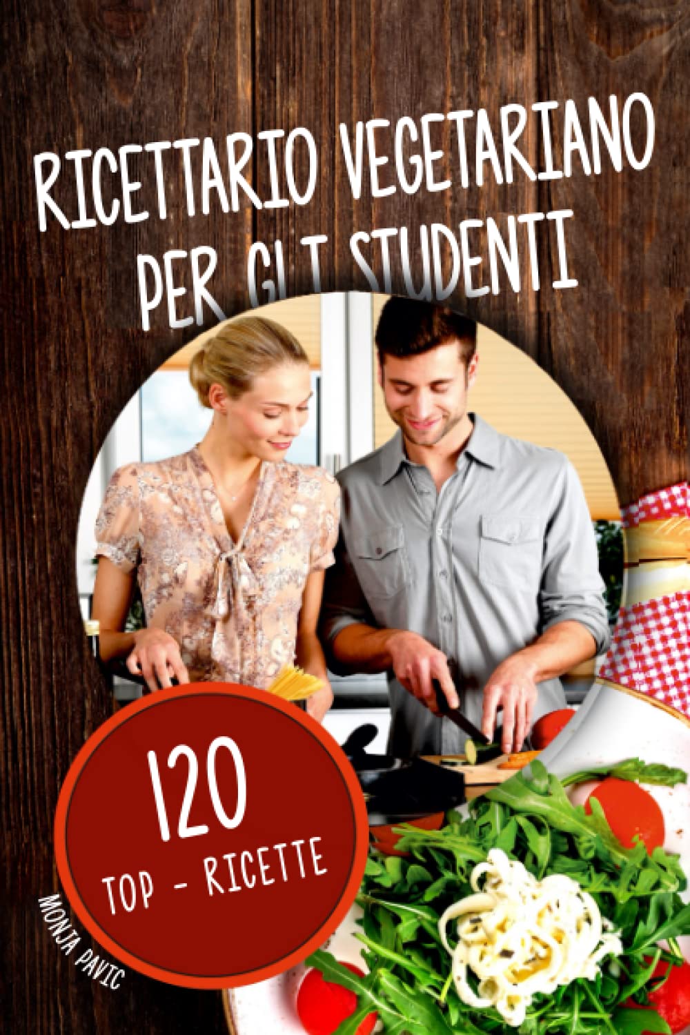 Ricettario vegetariano per gli studenti: 120 Top - Ricette Cooking & Enjoying