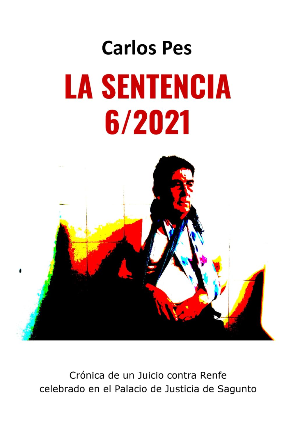 LA SENTENCIA 6/2021: Crónica de un Juicio contra Renfe celebrado en Sagunto (CASO RENFE-FJD, Band 2) Law