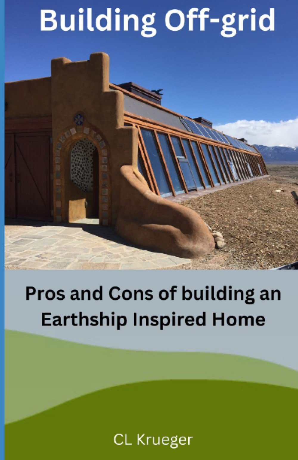 Building Off-Grid: Pros and Cons of Building an Earthship Inspired Home Hobbies & Crafts