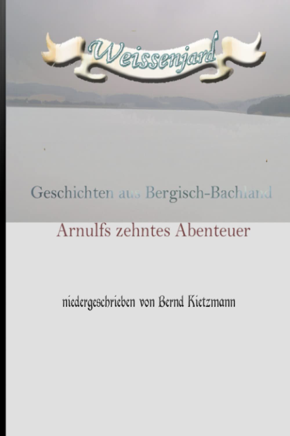Weissenjard: Arnulf zehntes Abenteuer - Geschichten aus Bergisch-Bachland book