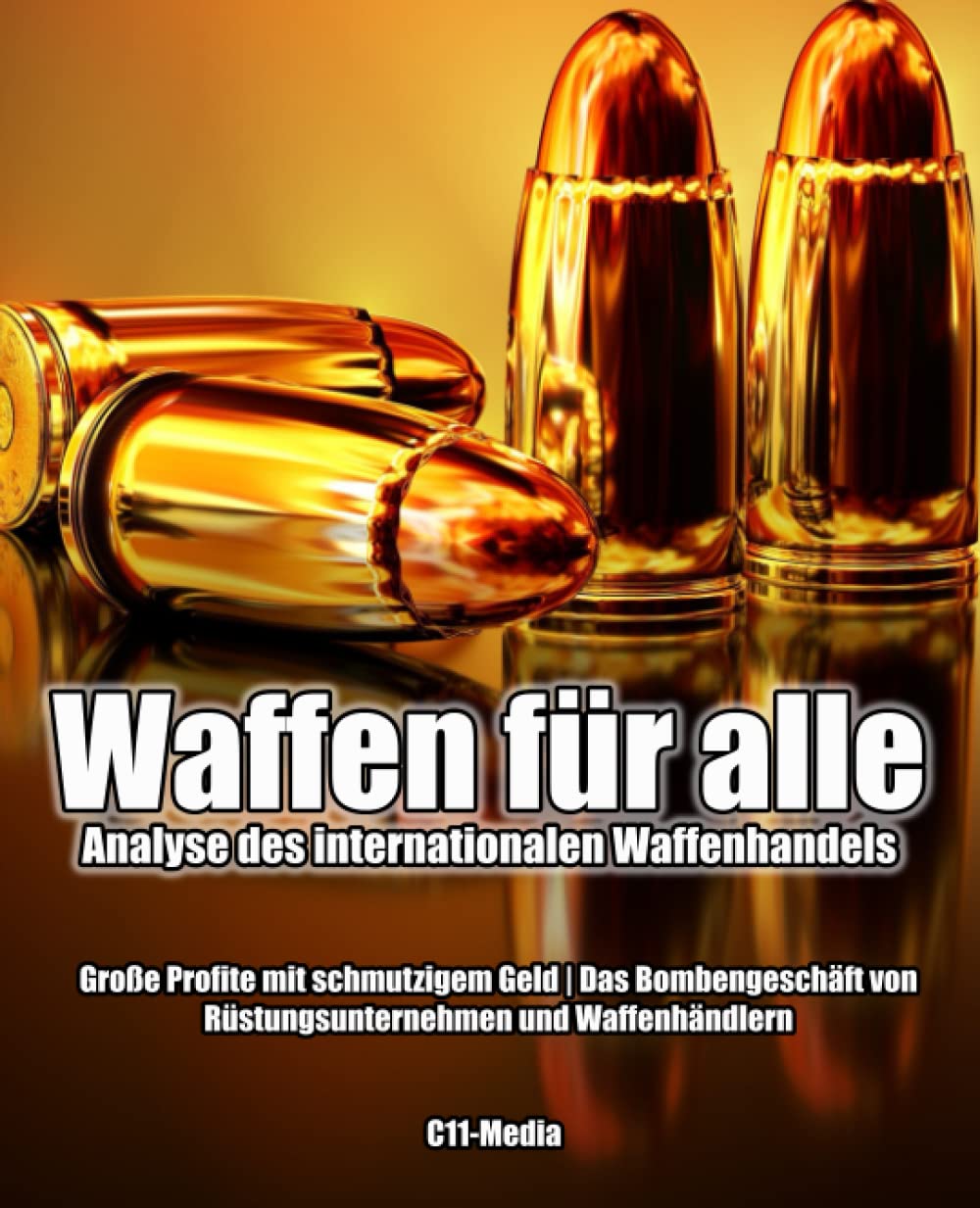 Waffen für alle - Analyse des internationalen Waffenhandels: Große Profite mit schmutzigem Geld | Das Bombengeschäft von Rüstungsunternehmen und Waffenhändlern book
