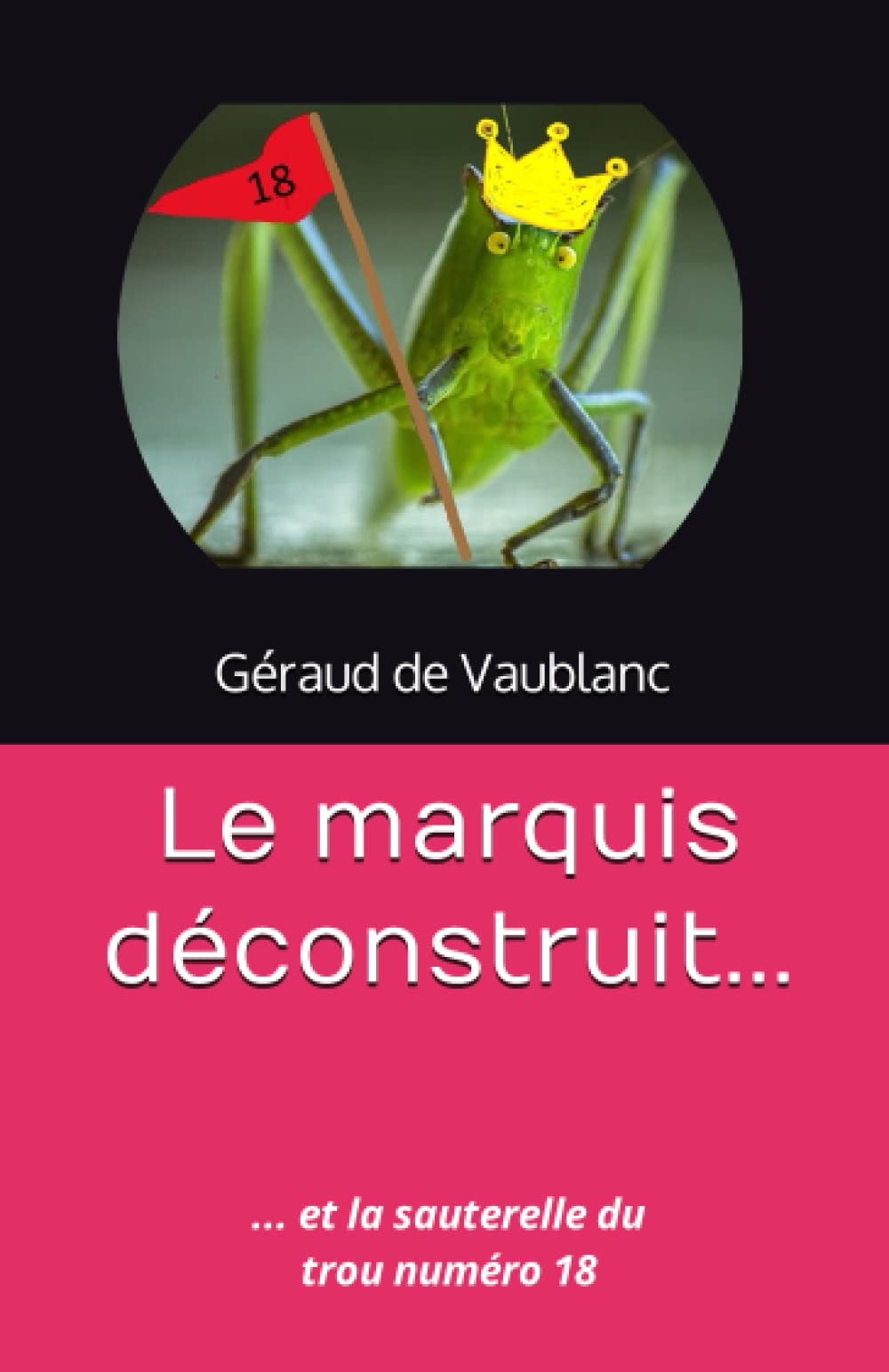 Le marquis déconstruit: (et la sauterelle du trou numéro 18...) Eroticism