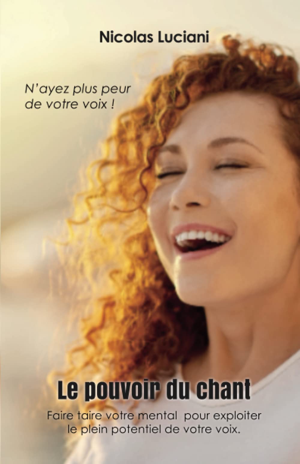 Le pouvoir du chant: N'ayez plus peur de votre voix ! Arts & Music