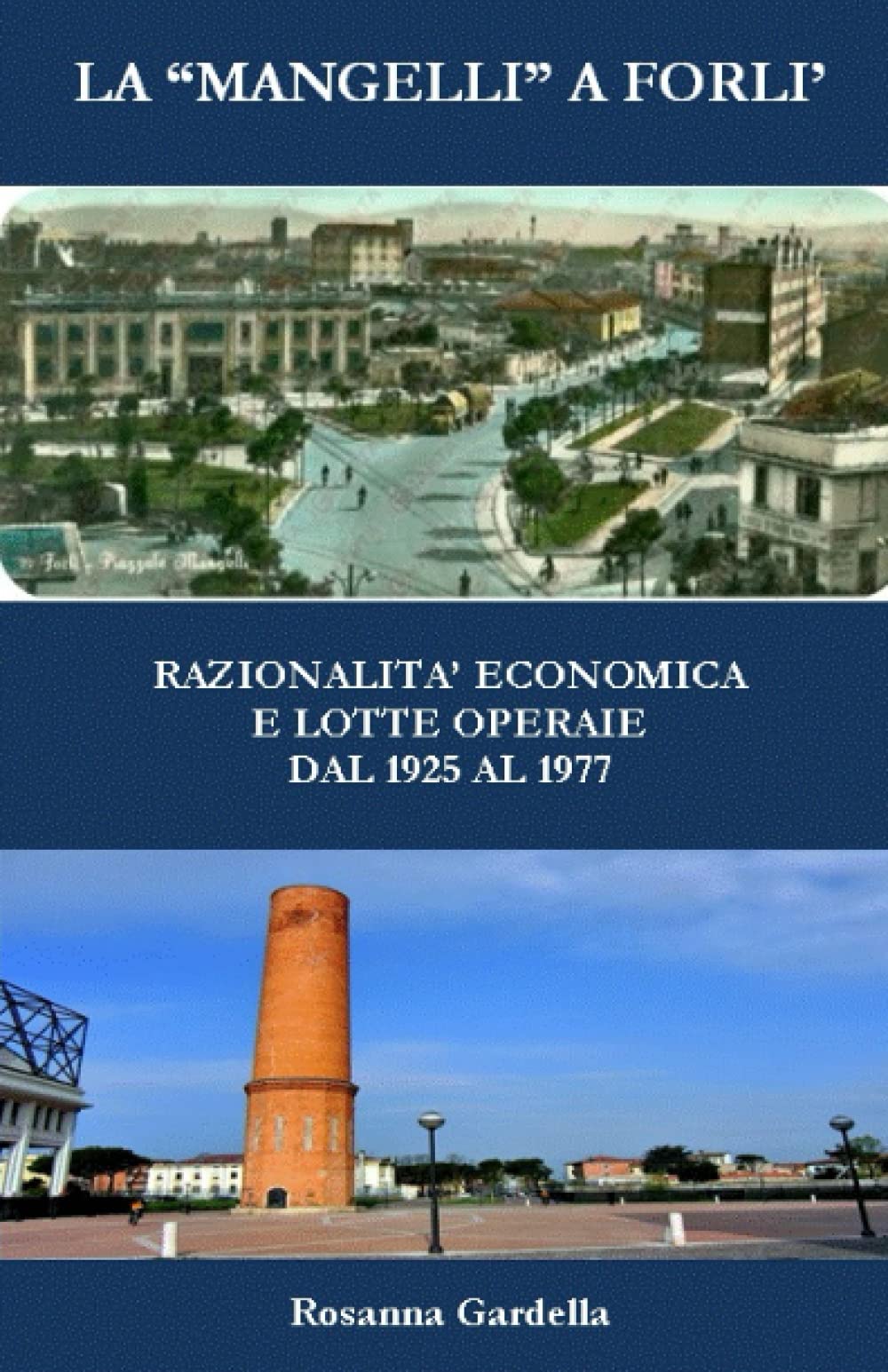 LA "MANGELLI" A FORLI': RAZIONALITA' ECONOMICA E LOTTE OPERAIE DAL 1925 AL 1977 Business, Finance & Career