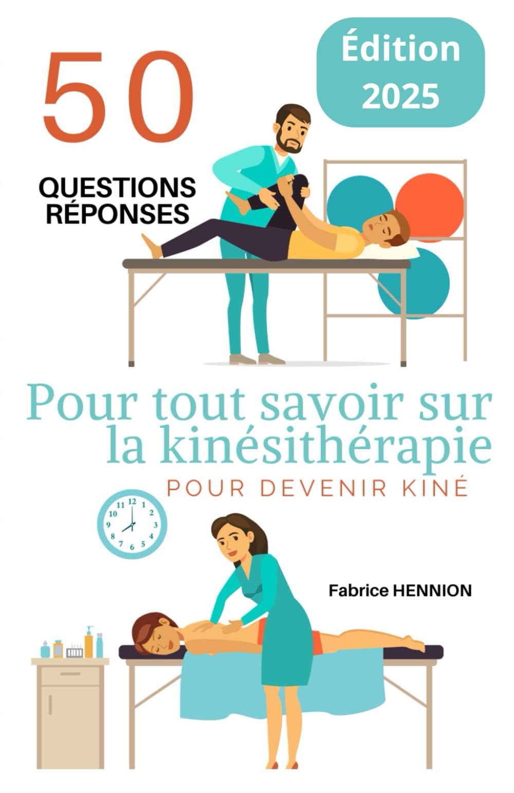 50 Questions-Réponses: Pour tout savoir sur la Kinésithérapie: Pour devenir Kiné Medicine