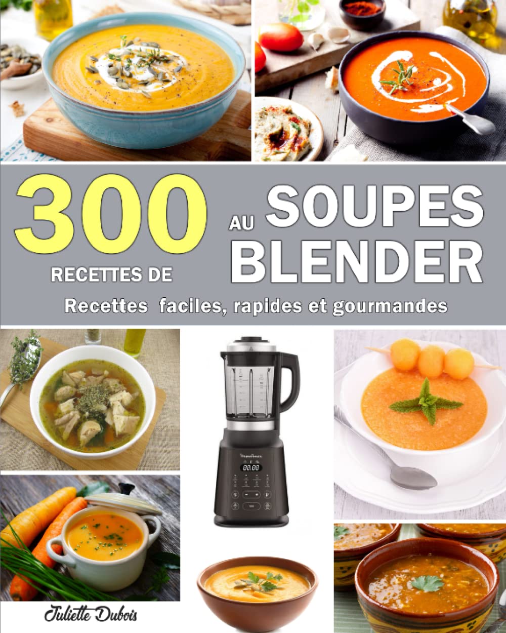300 Recettes de soupes au blender: Faciles et rapides Cooking & Enjoying