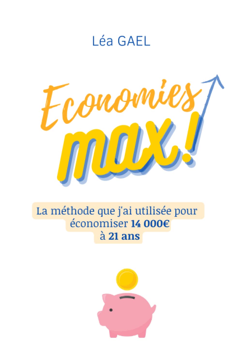 Economies Max: La méthode que j'ai utilisée pour économiser 14 000€ à 21 ans Self-help