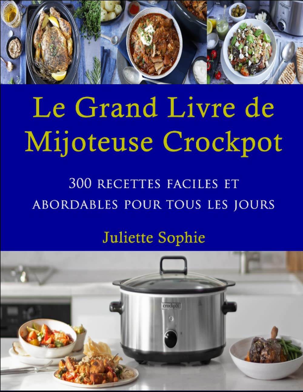 Le Grand Livre de Mijoteuse Crockpot: 300 recettes faciles et adorables pour tous les jours book
