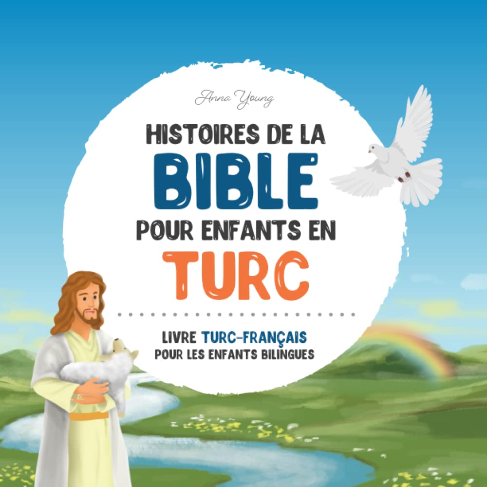 Histoires de la Bible pour enfants en turc – Histoires bibliques classiques en turc et en français: Un livre illustré d'histoires bibliques en turc ... à travers cette Bible pour enfants en turc. book