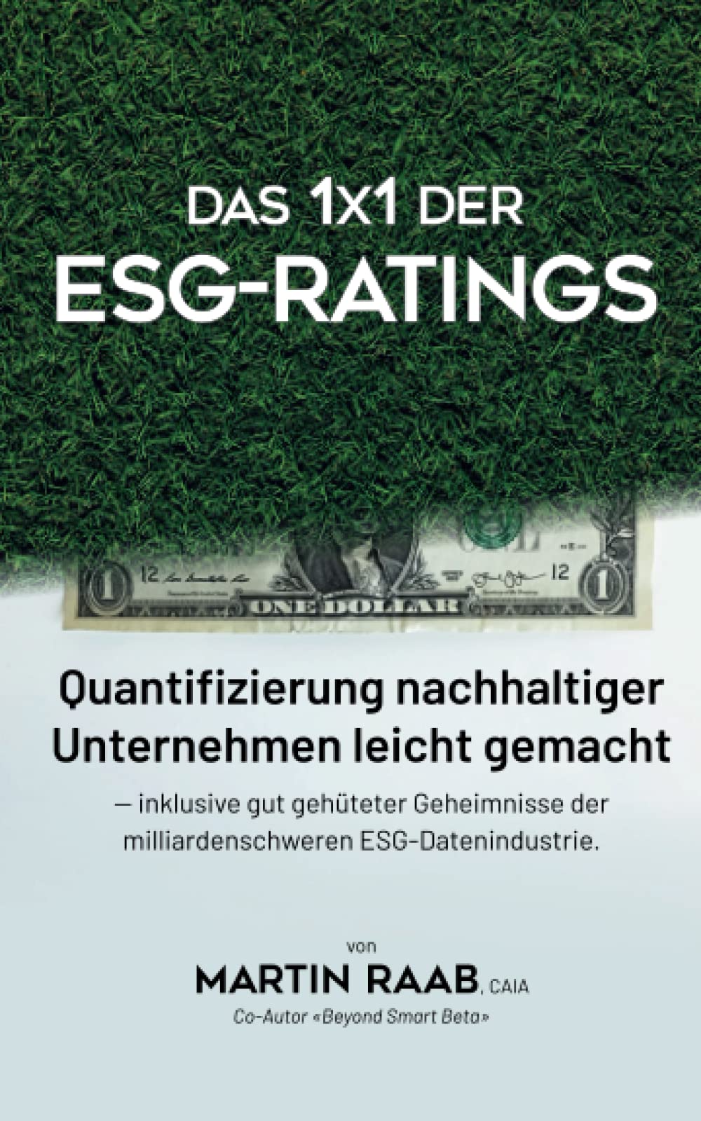Das 1x1 der ESG-Ratings: Quantifizierung nachhaltiger Unternehmen leicht gemacht — inklusive gut gehüteter Geheimnisse der milliardenschweren ESG-Datenindustrie. Business, Finance & Career