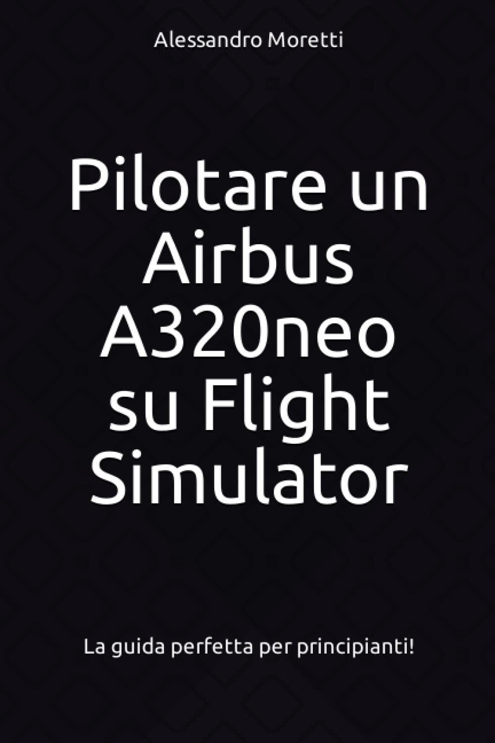 Pilotare un Airbus A320neo su Flight Simulator: La guida perfetta per principianti! book