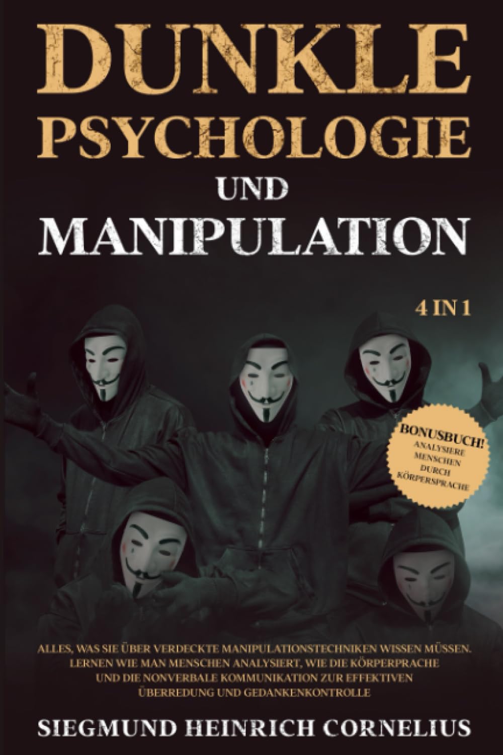 Dunkle Psychologie und Manipulation 4 in 1: Alles, was Sie über verdeckte Manipulationstechniken wissen müssen. Lernen wie man Menschen analysiert, wie die Körperprache und die nonverbale Kommunik.. Psychology