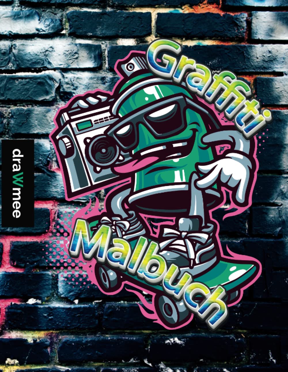 Graffiti Malbuch: Echte Street-Art Zeichnungen für Erwachsene & Kinder ab 10 Jahren: 30 coole Illustrationen von internationalen Graffiti-Künstlern Manga