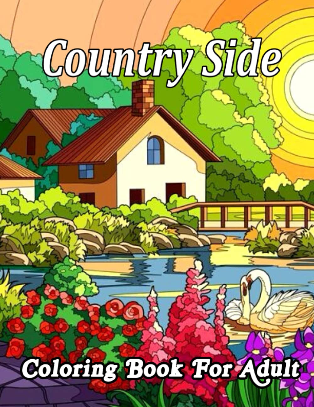Country Said Coloring Book For Adult: An Adult Coloring Book Featuring Beautiful Country Landscapes Countryside Scenery and Relaxing Nature Scenes Film, Art & Culture
