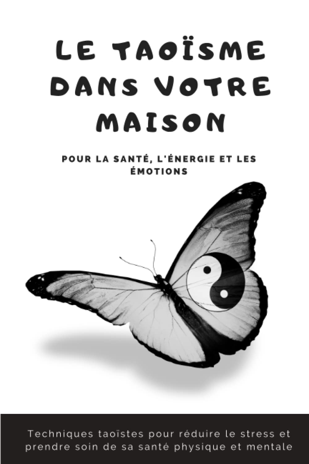 Le taoïsme dans votre maison pour la santé, l'énergie et les émotions: Techniques taoïstes pour réduire le stress et prendre soin de sa santé physique et mentale book