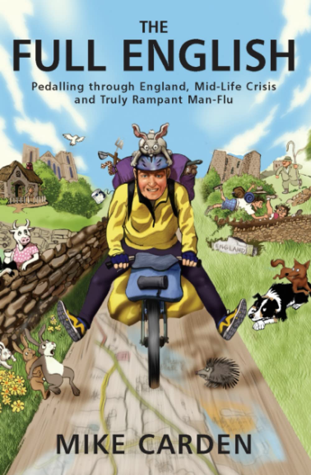 The Full English: Pedalling through England, Mid-Life Crisis and Truly Rampant Man-Flu (Bike Ride Books, Band 1) Travelogues
