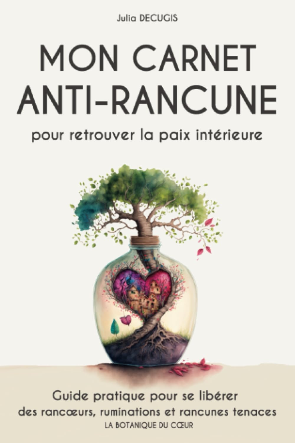 Mon carnet anti rancune | Pour retrouver la paix intérieure: Guide pratique pour se libérer des rancœurs, ruminations et rancunes tenaces | des outils concrets & thérapeutiques book