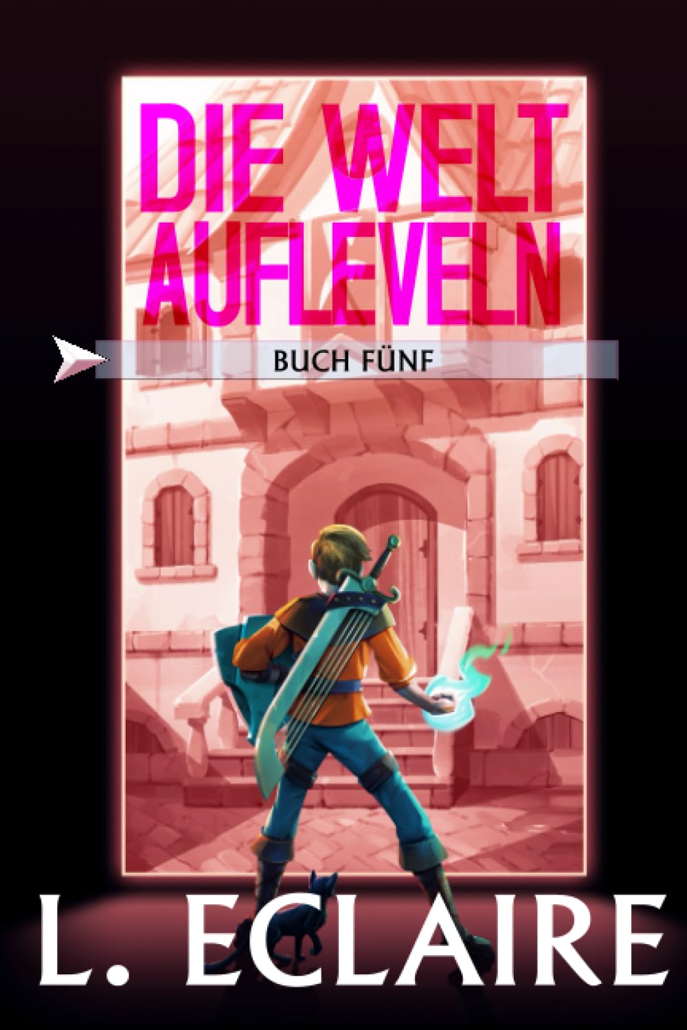Die Welt aufleveln 5: Eine LitRPG/Gamelit-Serie Action & Adventure