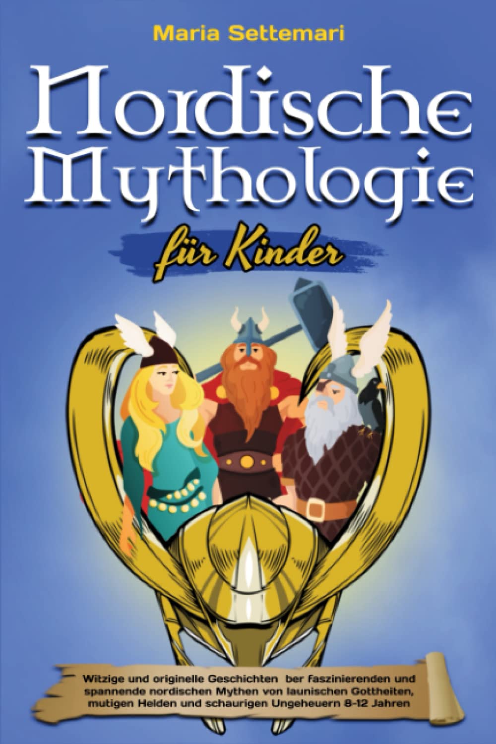 Nordische Mythologie für Kinder: Witzige und originelle Geschichten über faszinierenden und spannende nordischen Mythen von launischen Gottheiten, mutigen Helden und schaurigen Ungeheuern 8-12 Jahren Fairy Tales & Legends