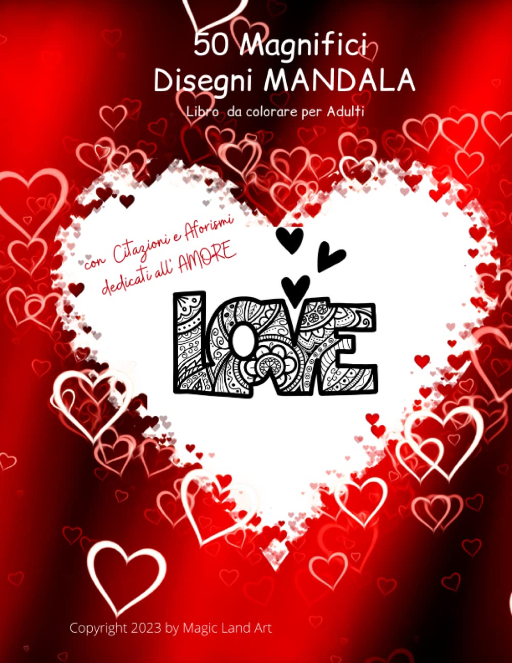 50 Magnifici Disegni Mandala - Libro da Colorare per Adulti: con Citazioni e Aforismi dedicati all' AMORE. Romantica Idea Regalo per LUI e per LEI a San Valentino e in ogni occasione speciale. Poetry