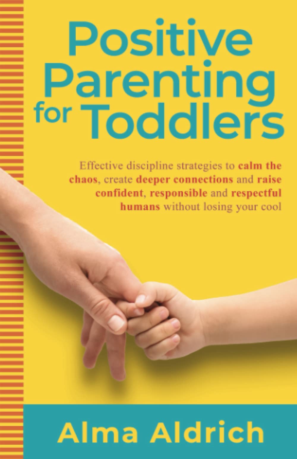 Positive Parenting for Toddlers: Effective Discipline Strategies to Calm the Chaos, Create Deeper Connections and Raise Confident, Responsible and ... Your Cool (All things parenting, Band 1) Parents & Children