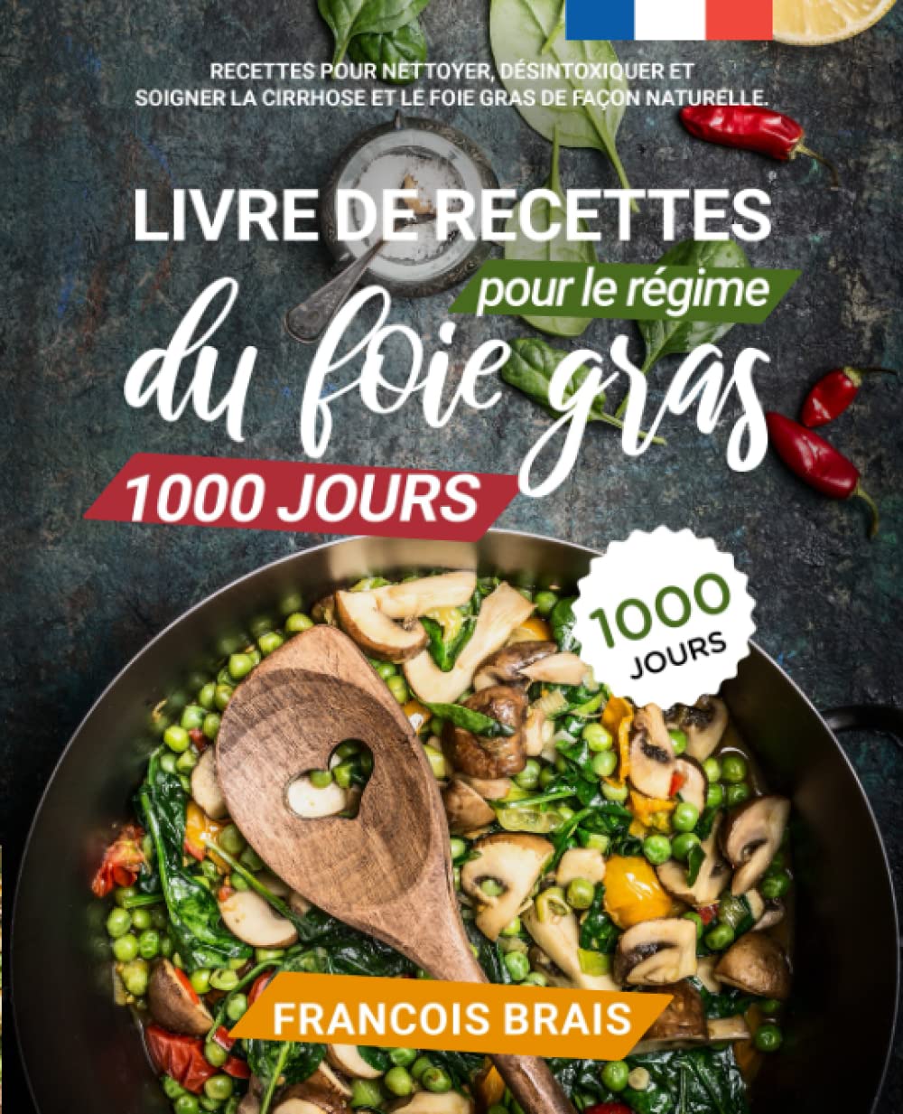 Livre de recettes pour le régime du foie gras 1000 jours: Recettes pour nettoyer, désintoxiquer et soigner la cirrhose et le foie gras de façon naturelle Cooking & Enjoying