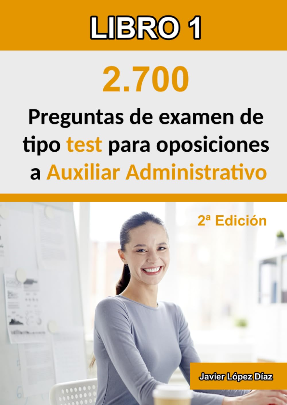 Oposiciones a Auxiliar Administrativo: 2.700 preguntas de test resueltas de exámenes de años anteriores (Temario + Ofimática + Psicotécnicos) book