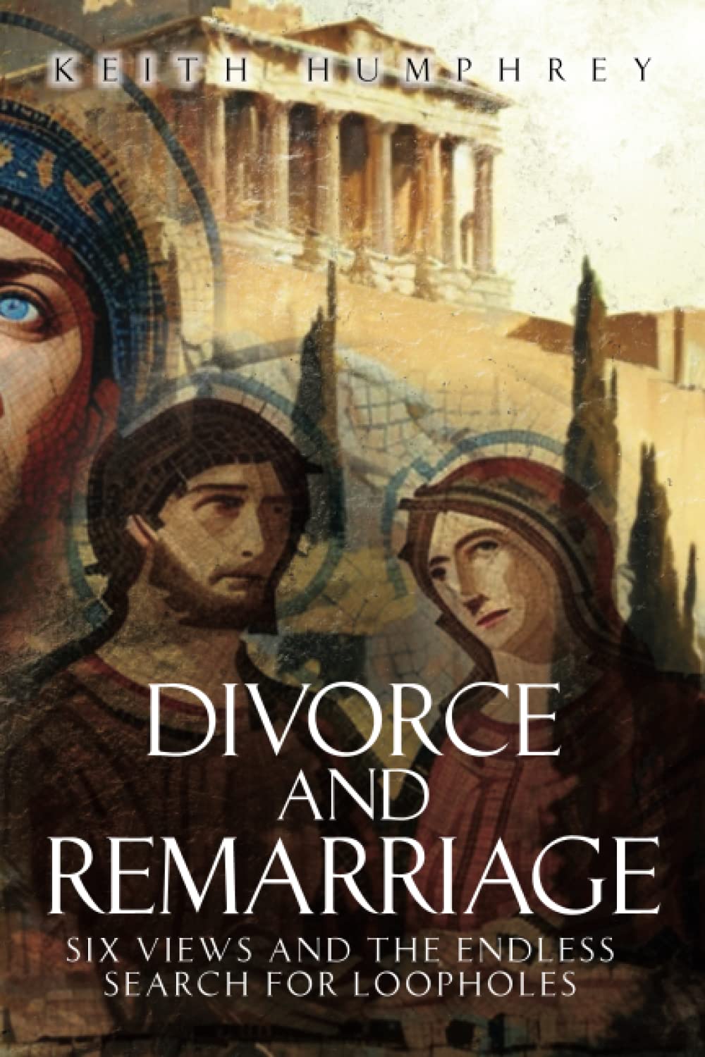 Divorce and Remarriage: Six Views and the Endless Search for Loopholes Religion & Esotericism