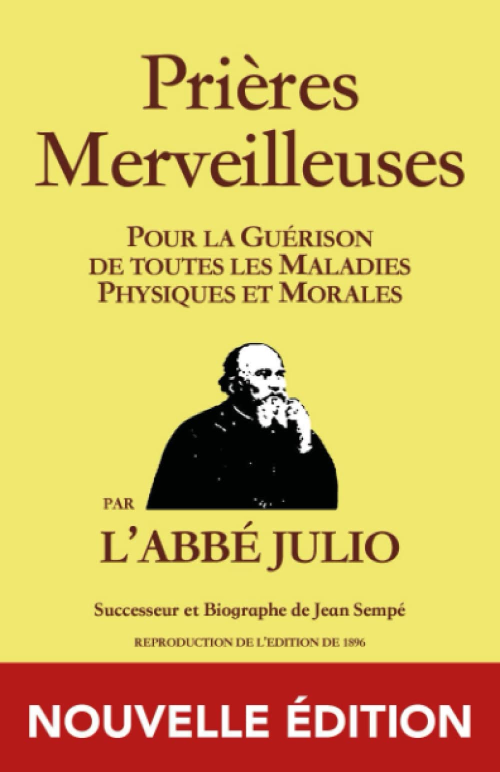 ABBÉ JULIO - PRIÈRES MERVEILLEUSES - NOUVELLE ÉDITION: Prières Merveilleuses : Pour la Guérison de toutes les Maladies Physiques et Morales - par ... / prières / prieres / guérison / guerison ) Religion & Esotericism