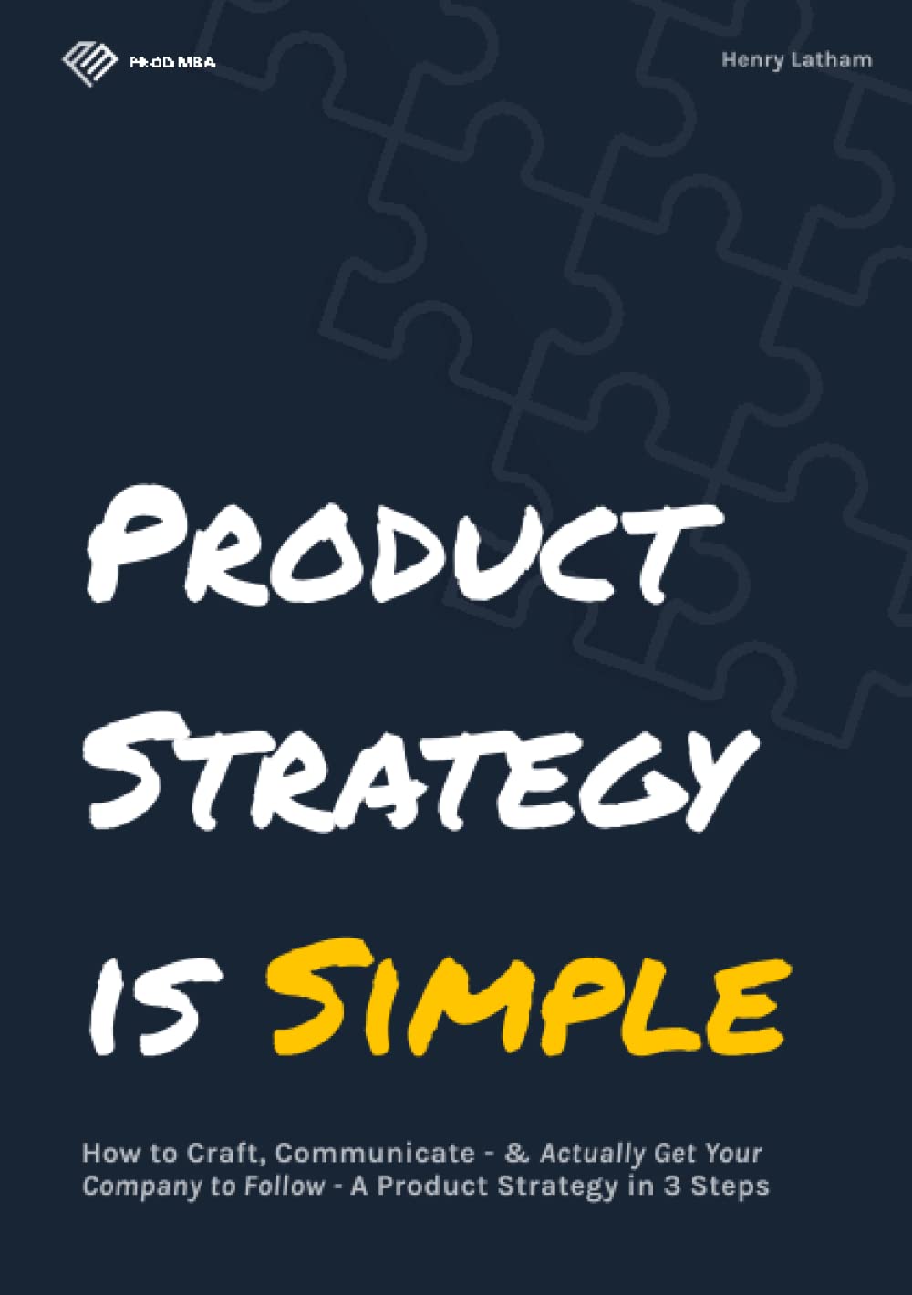 Product Strategy is Simple: An Actionable, Hands-on Guide to Craft & Communicate A Winning Product Strategy Business, Finance & Career