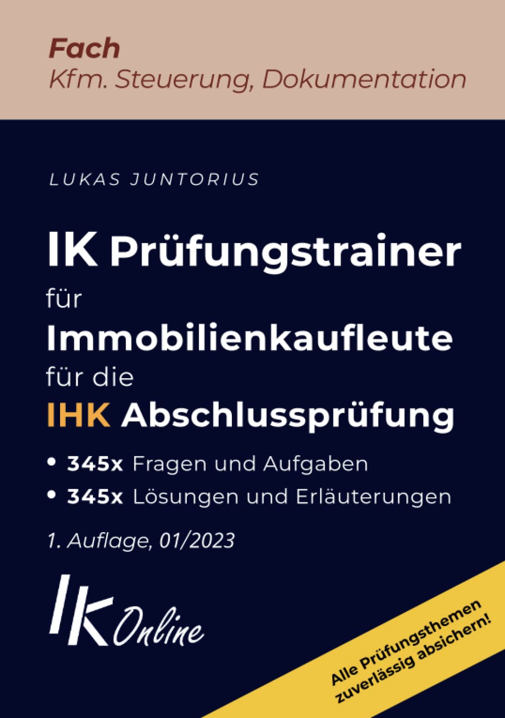 IK Prüfungstrainer für Immobilienkaufleute für die IHK Abschlussprüfung, Fach Kfm. Steuerung, Dokumentation Study Guides