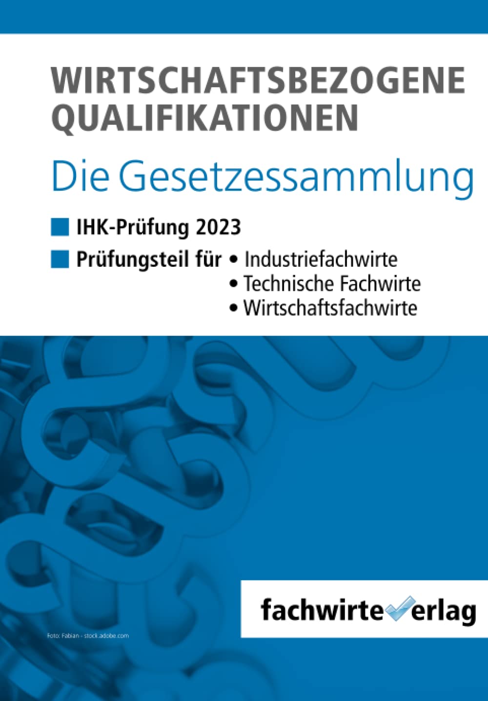Wirtschaftsbezogene Qualifikationen: Die Gesetzessammlung für die IHK-Prüfung Law