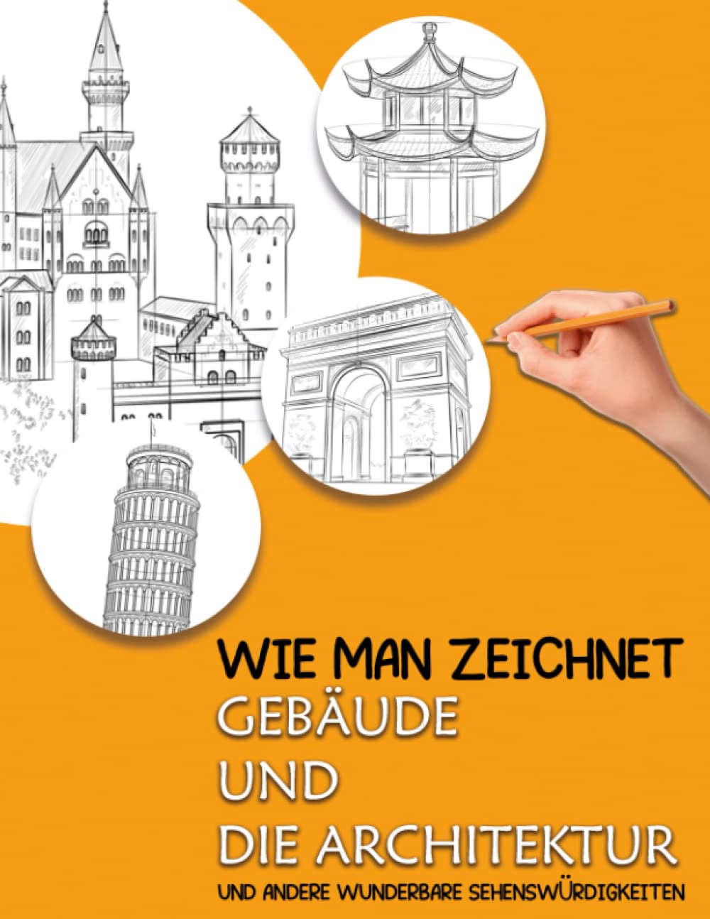 Wie man Gebäude und Architektur zeichnet: Lernen Sie in diesem Schritt-für-Schritt-Kunstanleitungsbuch, Architektur zu zeichnen und Landschaften für Anfänger zu zeichnen Architecture