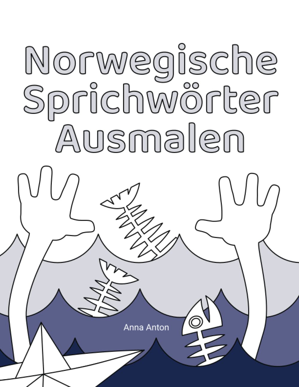 Norwegische Sprichwörter ausmalen: Als Malseiten illustrierte Sprichwörter zu Norwegen, dessen Menschen, ihren Stärken und Schwächen Hobbies & Crafts